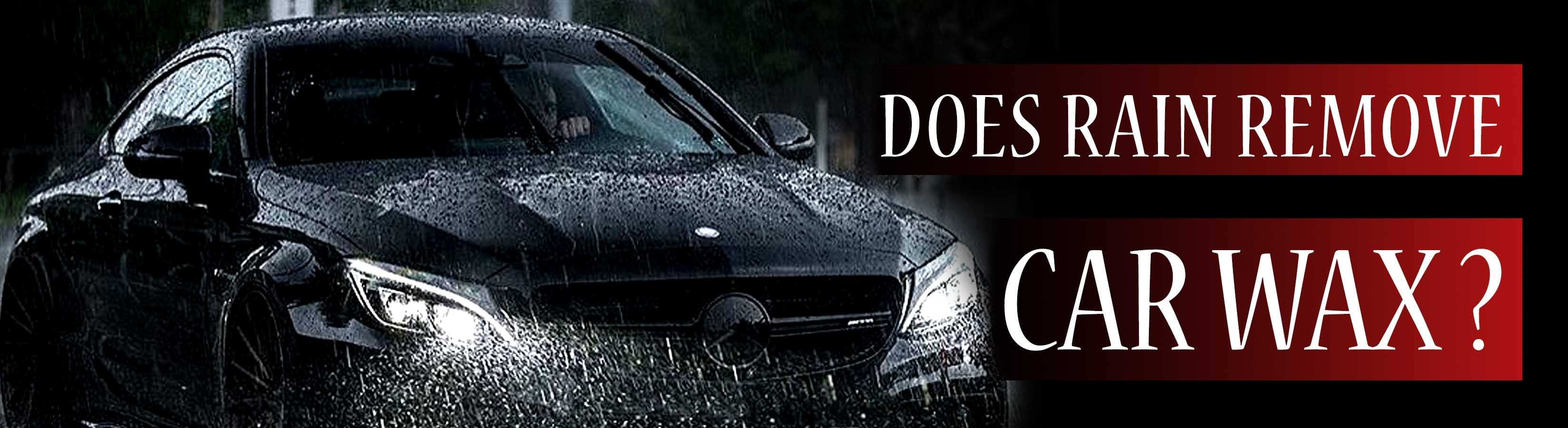 Does rain remove car wax? - Wavex