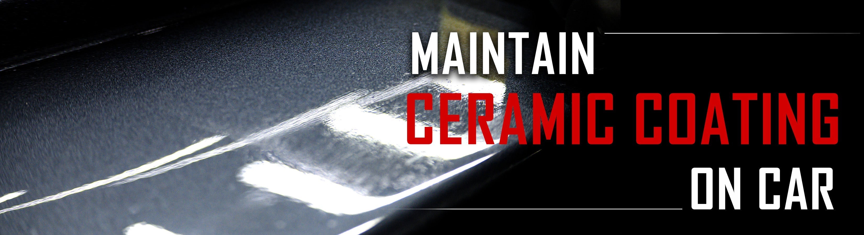 How to maintain ceramic coating on your car? - Wavex